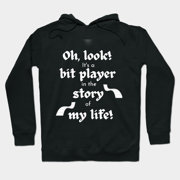 Bit Player in My Life Story Hoodie by Klssaginaw